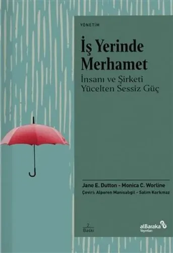 İş Yerinde Merhamet;İnsanı Ve Şirketi Yücelten Sessiz Güç