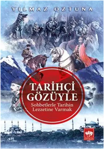 Tarihçi Gözüyle; Sohbetlerle Tarihin Lezzetine Varmak