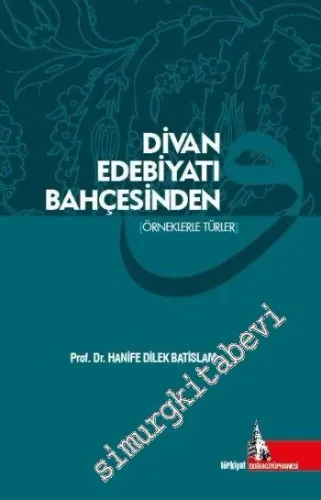 Divan Edebiyatı Bahçesinden : Örneklerle Türler -