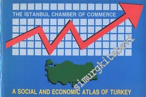 The Istanbul Chamber of Commerce: A Social and Economy Atlas of Turkey -
