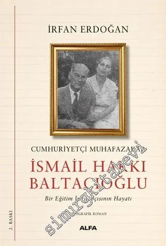 Cumhuriyetçi Muhafazakâr İsmail Hakkı Baltacıoğlu : Bir Eğitim İnkılâpçısının Hayatı -         2021