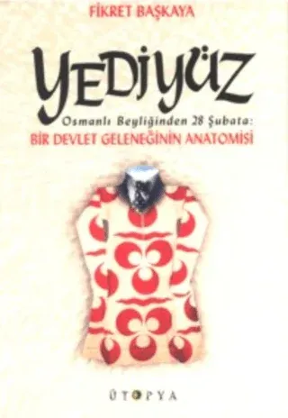 Yediyüz Osmanlı Beyliğinden 28 Şubata: Bir Devlet Geleneğinin Anatomisi