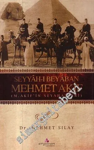 Seyyah-ı Beyaban Mehmet Akif ( M. Akif'in Seyahatleri ) -