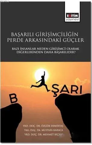 Başarılı Girişimciliğin Perde Arkasındaki Güçler: Bazı İnsanlar Neden Girişimci Olarak Diğerlerinden Daha Başarılıdır?