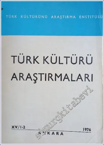 Türk Kültürü Araştırmaları - Sayı: 1 - 2    Yıl: 15    1976