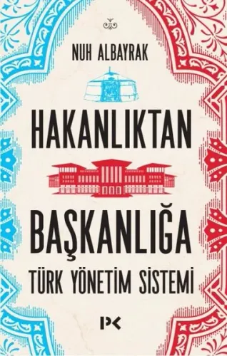 Hakanlıktan Başkanlığa ;Türk Yönetim Sistemi