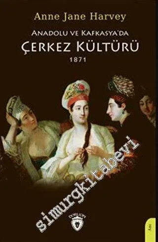 Anadolu Ve Kafkasya'da Çerkez Kültürü 1871 -         2023