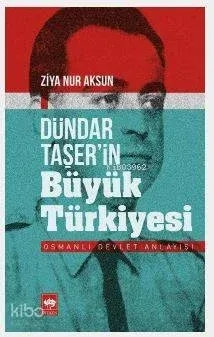 Dündar Taşer'in Büyük Türkiyesi; Osmanlı Devlet Anlayışı