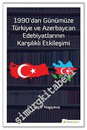 1990'dan Günümüze Türkiye ve Azerbaycan Edebiyatlarının Karşılıklı Etkileşimi -         2017