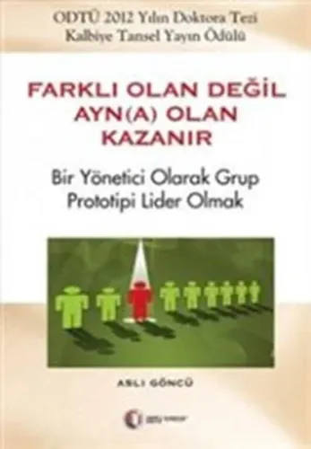 Farklı Olan Değil Ayn(a) Olan Kazanır Bir Yönetici Olarak Grup Prototipi Lider Olmak