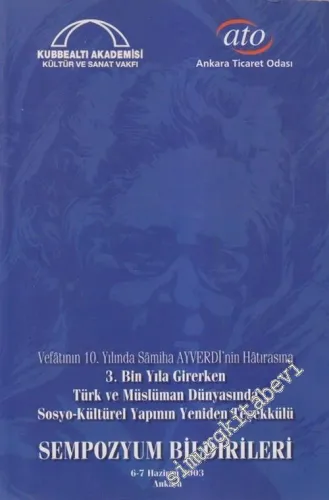 Vefatının 10. Yılında Samiha Ayverdi'nin Hatırasına 3. Bin Yıla Girerken Türk ve Müslüman Dünyasında Sosyo-Kütürel Yapının Yeniden Teşekkülü Sempozyum Bildirileri -        2003