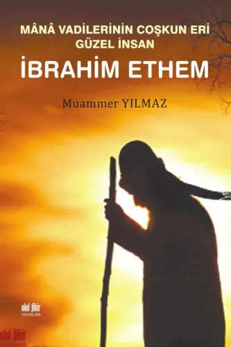 Mânâ vadilerinin coşkun eri güzel insan ibrahim ethem