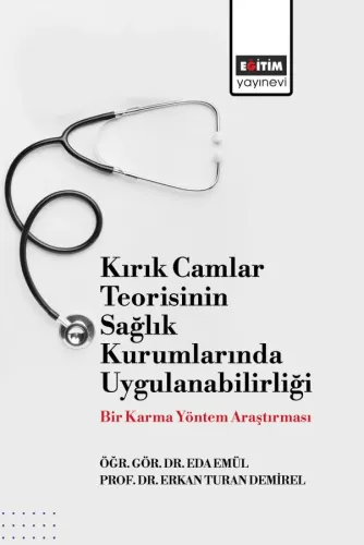 Kırık Camlar Teorisinin Sağlık Kurumlarında Uygulanabilirliği: Bir Karma Yöntem Araştırması