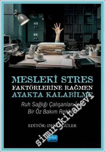 Mesleki Stres Faktörlerine Rağmen Ayakta Kalabilme : Ruh Sağlığı Çalışanları için Bir Öz Bakım Rehberi -         2022