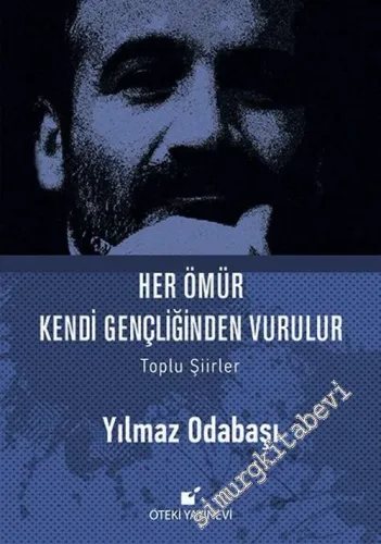 Her Ömür Kendi Gençliğinden Vurulur - Toplu Şiirler -