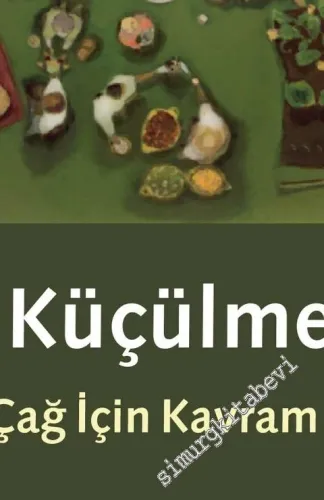 Küçülme : Yeni Bir Çağ İçin Kavram Dağarcığı -