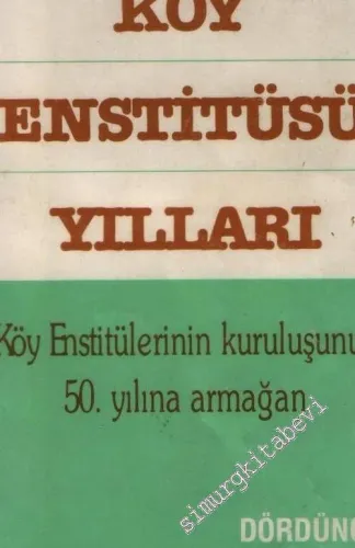 Köy Enstitüsü Yılları - Köy Enstitülerinin Kuruluşunun 50. Yılına Armağan -