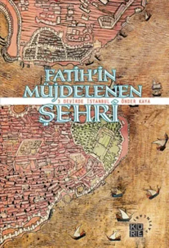 Fatihin Müjdelenen Şehri; 3 Devirde İstanbul