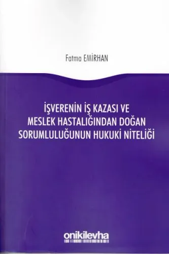 İşverenin İş Kazası ve Meslek Hastalığından Doğan Sorumluluğunun Hukuki Niteliği
