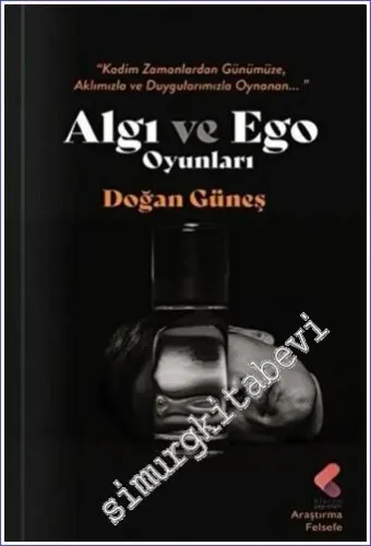 Algı ve Ego Oyunları - Kadim Zamanlardan Günümüze Aklımızla ve Duygularımızla Oynanan -         2022