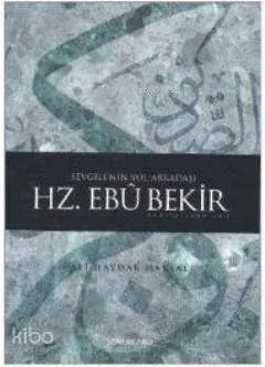 Sevgili'nin Yol Arkadaşı Hz. Ebubekir (r.a.)