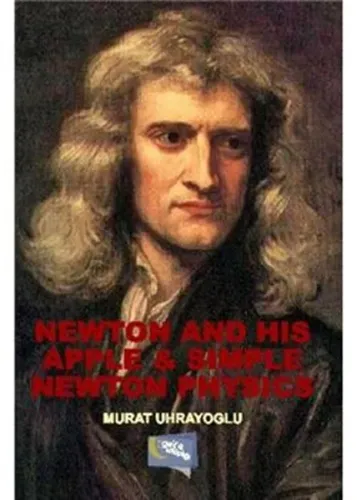 Newton and His Apple and Simple Newton Physics Murat Uhrayoğlu