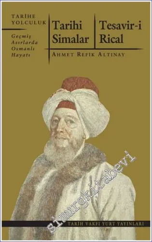 Tarihi Simalar - Tesavir-i Rical: Geçmiş Asırlarda Osmanlı Hayatı -         2011