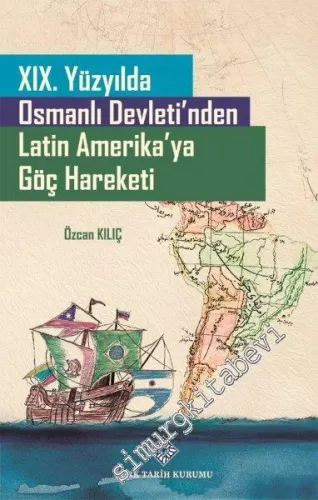 19. Yüzyılda Osmanlı Devleti'nden Latin Amerika'ya Göç Hareketi -