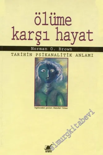 Ölüme Karşı Hayat: Tarihin Psikanalitik Anlamı  -        1996