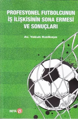 Profesyonel Futbolcunun İş İlişkisinin Sona Ernesi ve Sonuçları