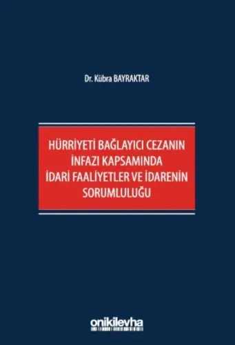 Hürriyeti Bağlayıcı Cezanın İnfazı Kapsamında İdari Faaliyetler ve İdarenin Sorumluluğu