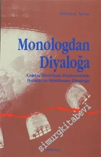 Monologdan Diyaloğa: Çağdaş Hıristiyan Düşüncesinde Hıristiyan - Müslüman Diyaloğu -        2001
