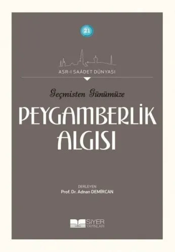 Geçmişten Günümüze Peygamberlik Algısı;Asrı Saadet Dünyası 21