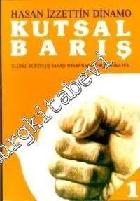 Kutsal Barış Ulusal Kurtuluş Savaşı Sonrasının Gerçek Hikayesi: Cilt: 1 -