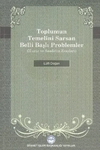 Toplumun Temelini Sarsan Belli Başlı Problemler Huzur ve Saadetin Esas