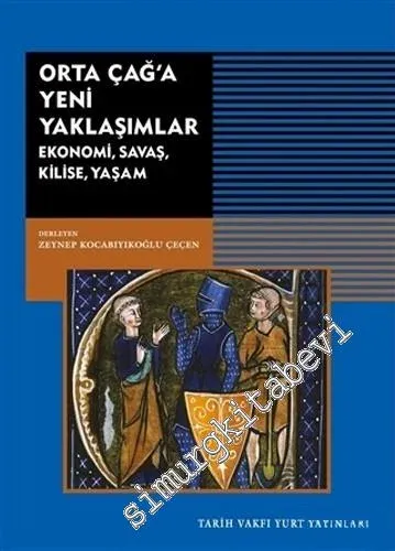 Orta Çağ'a Yeni Yaklaşımlar : Ekonomi, Savaş, Kilise, Yaşam -