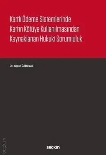 Kartlı Ödeme Sistemlerinde Kartın Kötüye Kullanılmasından Kaynaklanan Hukuki Sorumluluk