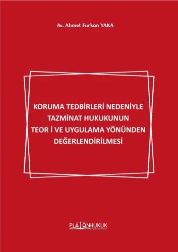 KORUMA TEDBİRLERİ NEDENİYLE TAZMİNAT HUKUKUNUN TEORİ VE UYGULAMA YÖNÜNDEN DEĞERLENDİRİLMESİ