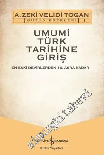 Umumi Türk Tarihine Giriş Cilt 1: En Eski Devirlerden 16. Asra Kadar /