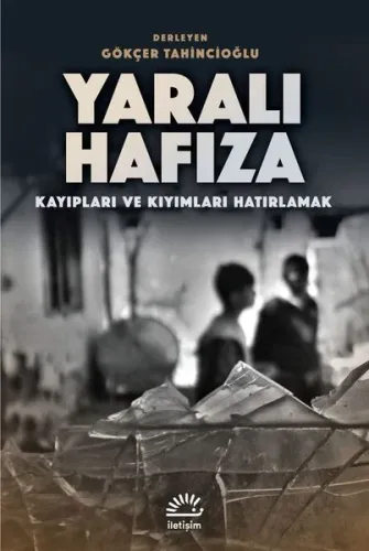 Yaralı Hafıza;Kayıpları ve Kıyımları Hatırlamak