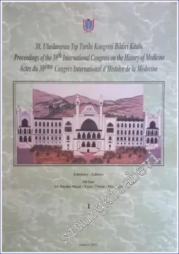38. Uluslararası Tıp Tarihi Kongresi Bildiri Kitabı = Proceedings of the 38 international Congress on the History of Medicine = Actes du Congrès International d'Histoire de la Médecine 38. 1-6 September 2002) 3 Cilt TAKIM -