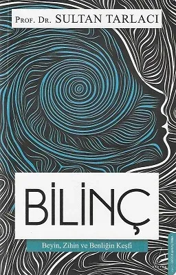 Bilinç - Beyin, Zihin ve Benliğin Keşfi
