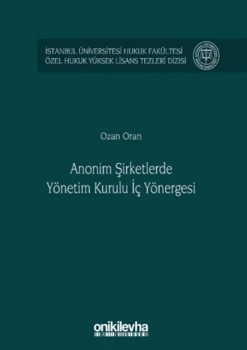 Anonim Şirketlerde Yönetim Kurulu İç Yönergesi  ( İstanbul Üniversitesi Hukuk Fakültesi Özel Hukuk Yüksek Lisans Tezleri Dizisi No: 48 )