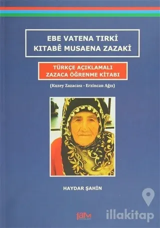 Ebe Vatena Tırki Kıtabe Musaena Zazaki - Türkçe Açıklamalı Zazaca Öğrenme Kitabı