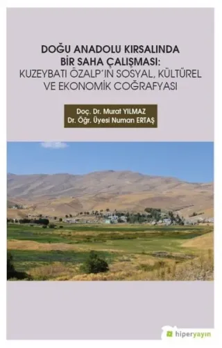 Doğu Anadolu Kırsalında Bir Saha Çalışması; Kuzeybatı Özalp'ın Sosyal, Kültürel ve Ekonomik Coğrafyası