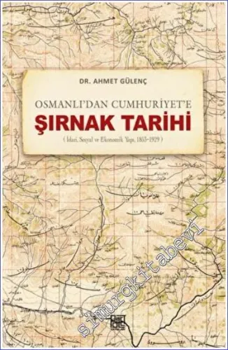 Osmanlı'dan Cumhuriyet'e Şırnak Tarihi : İdari Sosyal ve Ekonomik Yapı  (1853-1929) -         2022