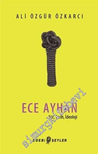 Ece Ayhan : Şiir Tarih İdeoloji -         2018
