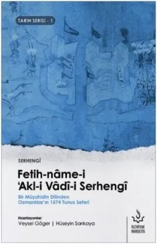Fetih-nâme-i 'Akl-i Vâd-i Serhengî; Bir Müşahidin Dilinden Osmanlılar'ın 1574 Tunus Seferi