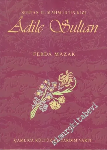 Ölümünün 100. Yılında Sultan 2. Mahmud'un Kızı Âdile Sultan: Hayatı Vakıfları ve Hayratı -        2000