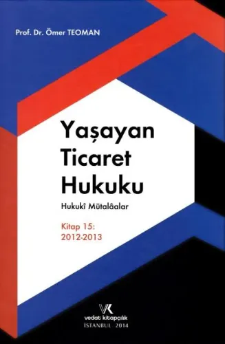 Yaşayan Ticaret Hukuku, Hukuki Mütalaalar Kitap 15: 2012-2013
